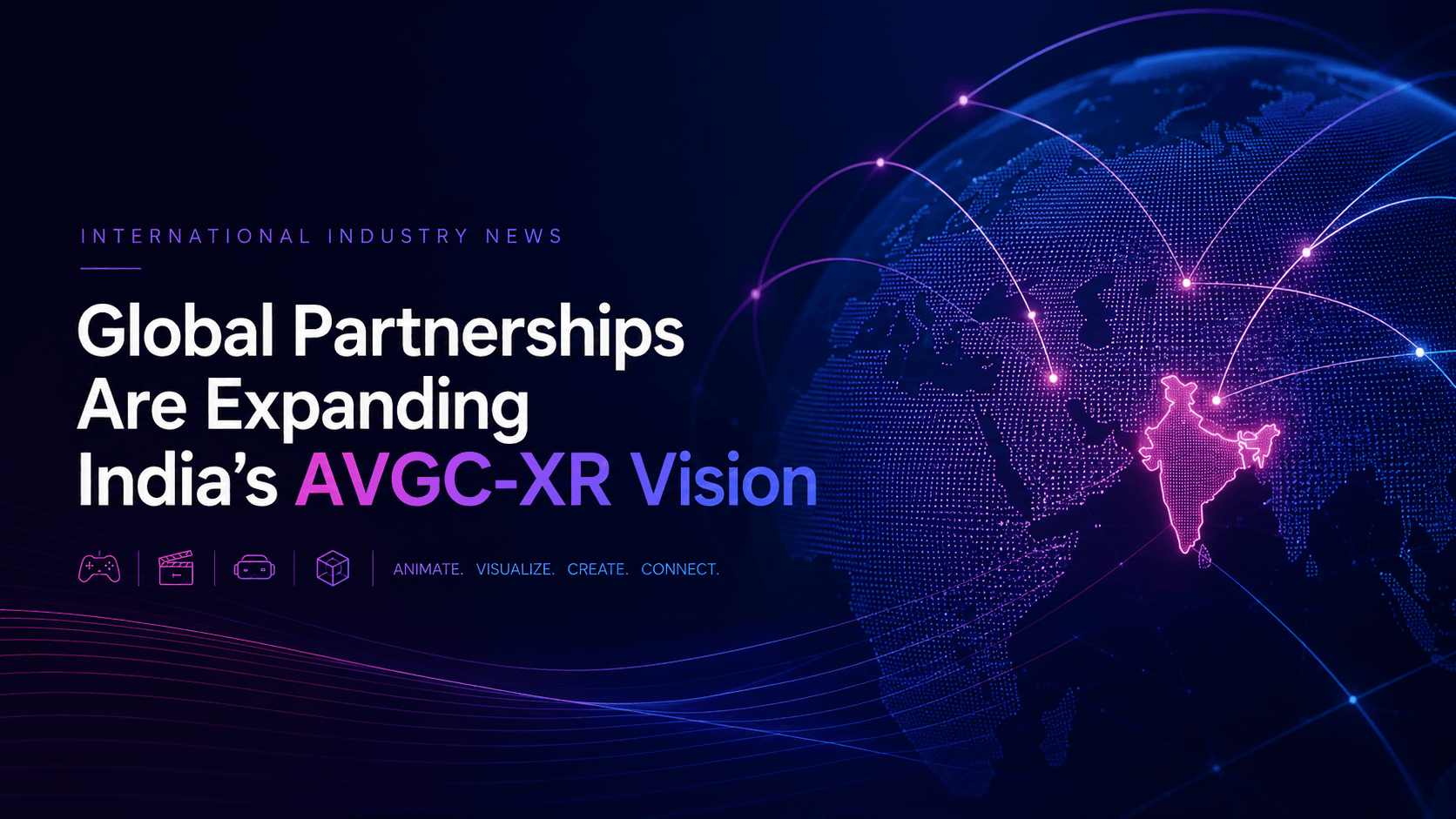 International Industry News: Global Partnerships Are Expanding India’s AVGC-XR Vision