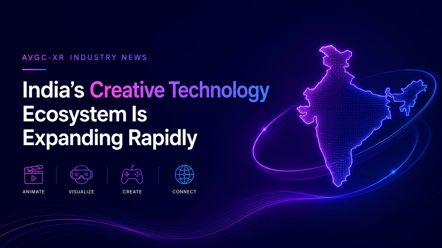 AVGC-XR Industry News: India’s Creative Technology Ecosystem Is Expanding Rapidly